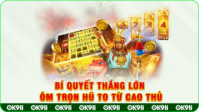 bí quyết thắng lớn ôm trọn hũ to từ cao thủ