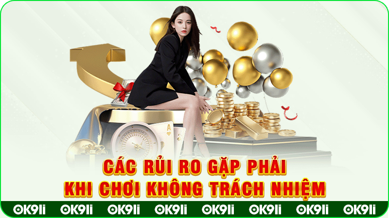 các rủi ro gặp phải khi chơi không trách nhiệm