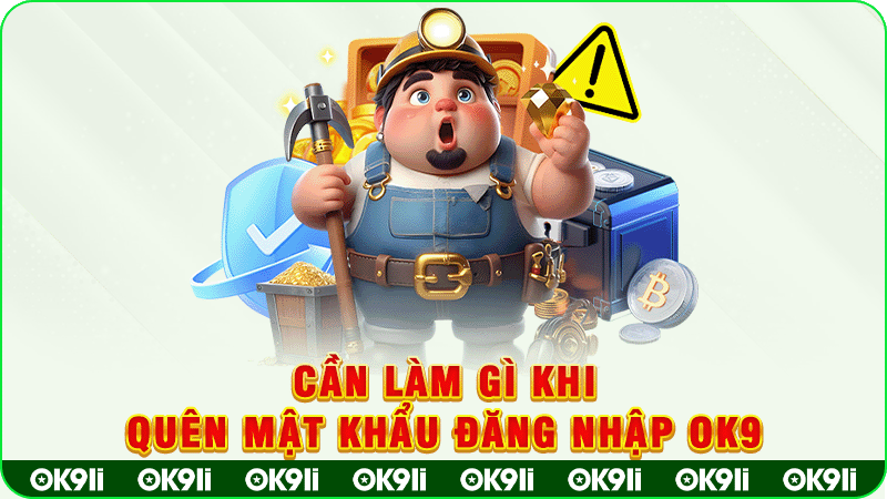 cần làm gì khi quên mật khẩu đăng nhập ok9
