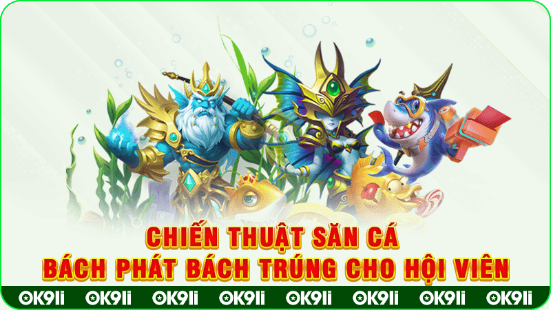 chiến thuật săn cá bách phát bách trúng cho hội viên