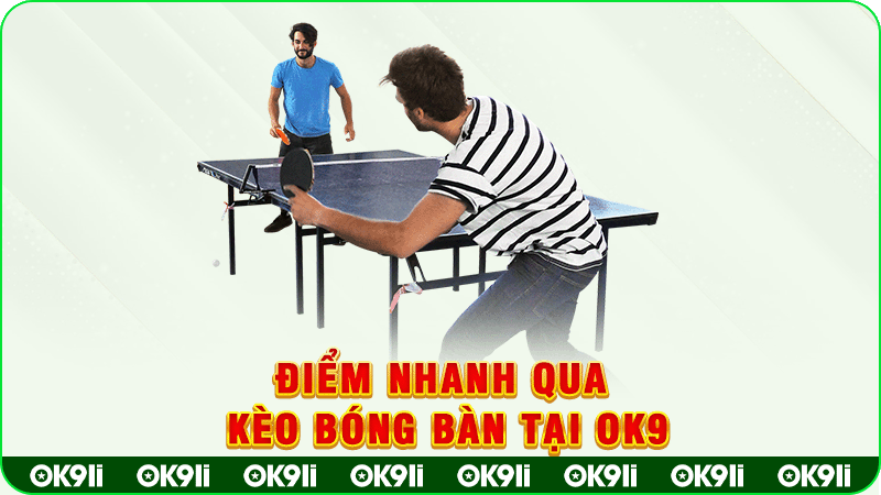 điểm nhanh qua kèo bóng bàn tại ok9