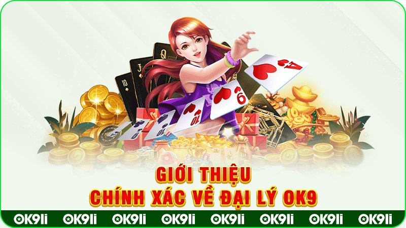 giới thiệu chính xác về đại lý ok9
