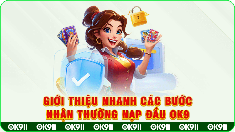 giới thiệu nhanh các bước nhận thường nạp đầu ok9