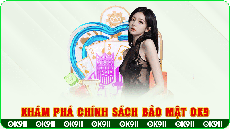 khám phá chính sach bảo mật ok9