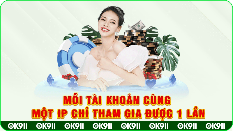 mỗi tài khoản cùng một ip chỉ tham gia được 1 lần