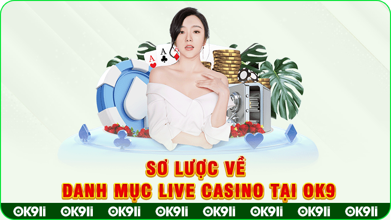 sơ lược về danh mục live casino tại ok9