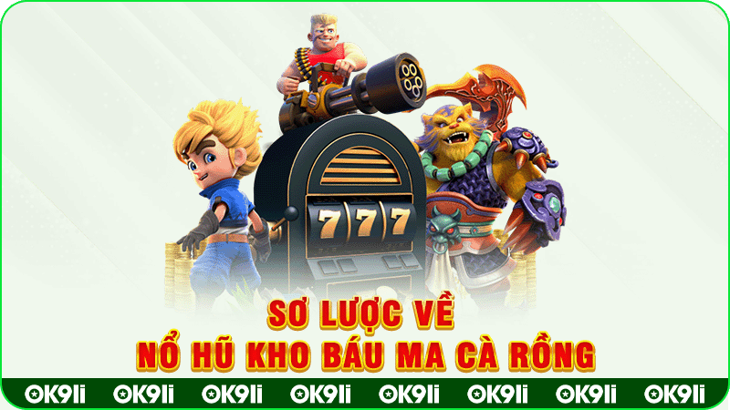 sơ lược về nổ hũ kho báu ma cà rồng