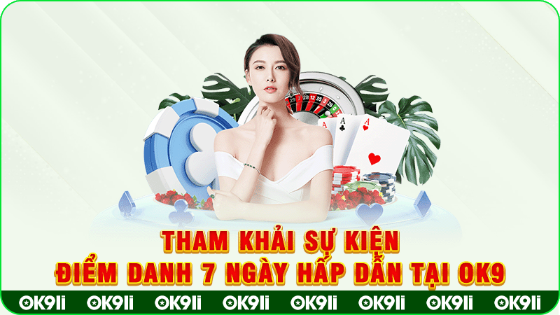 tham khảo sự kiện điểm danh 7 ngày hấp dẫn tại ok9