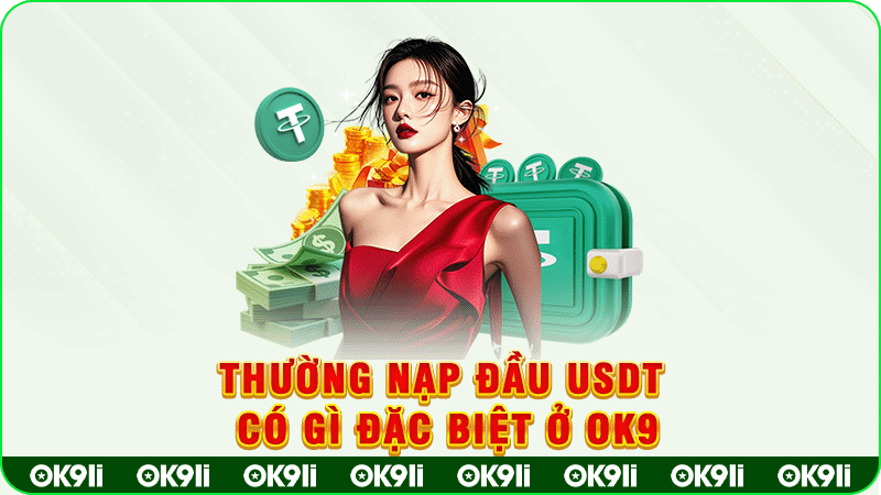 thường nạp đầu usdt có gì đặc biệt ở ok9
