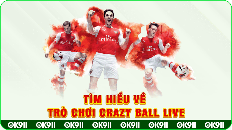 tìm hiểu về trò chơi crazy ball live