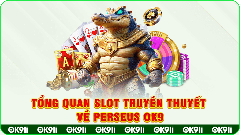 tổng quan slot truyền thuyết về perseus ok9