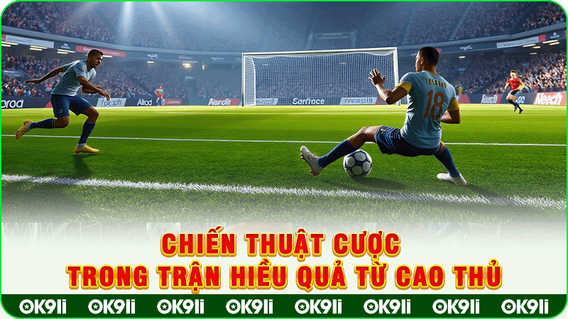 chiến thuật cược trong trận hiều quả từ cao thủ