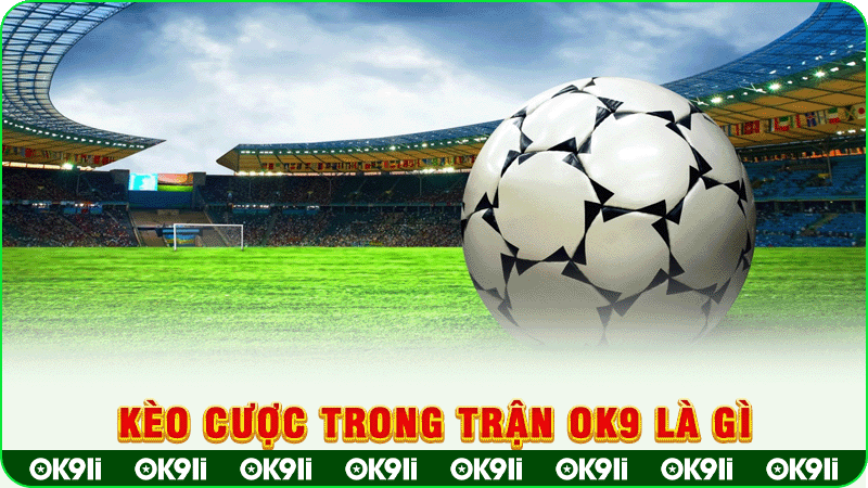 kèo cược trong trận ok9 là gì